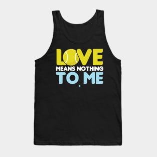 Love means nothing to me - Funny Tennis Gift Tank Top